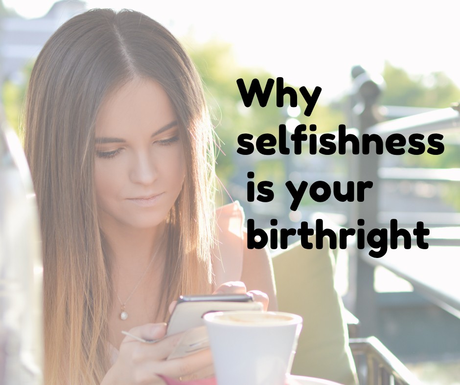 Why selfishness is your birthright