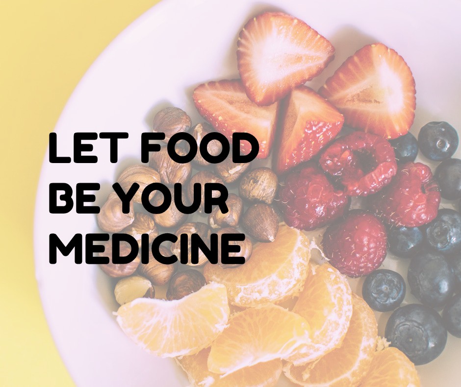 LET FOOD BE YOUR MEDICINE